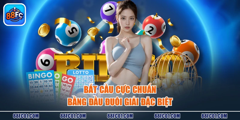 Bắt cầu cực chuẩn bằng đầu đuôi giải đặc biệt