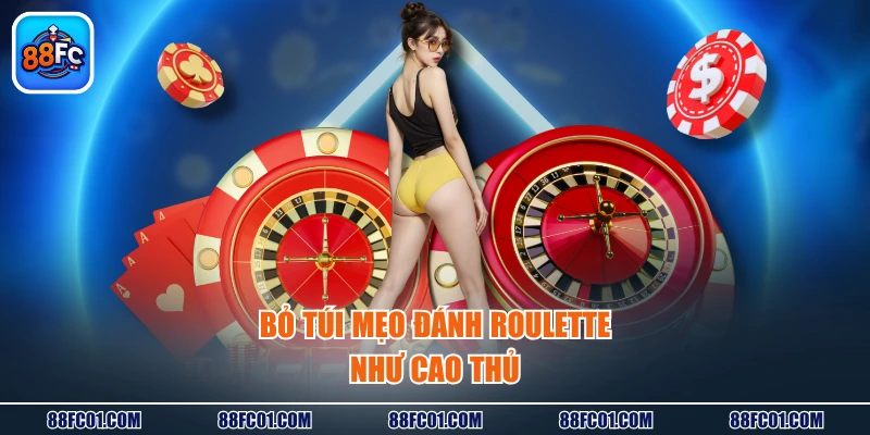 Bỏ túi mẹo đánh Roulette như cao thủ