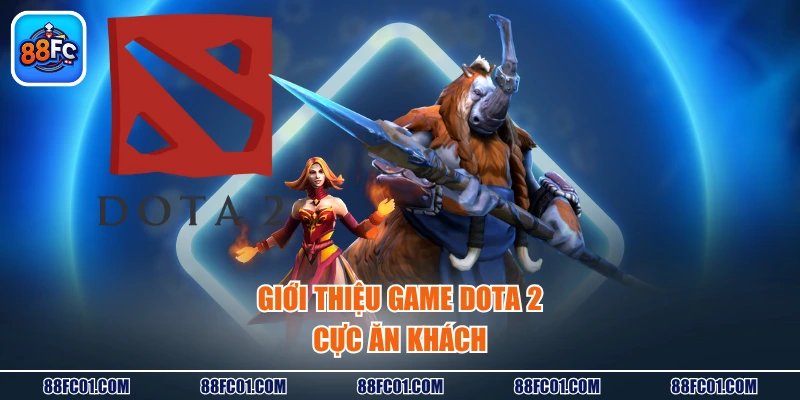 Giới thiệu game DOTA 2 cực ăn khách