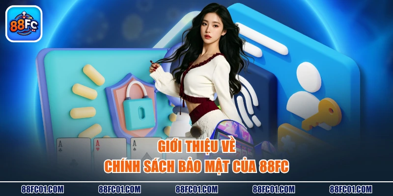 Giới thiệu về chính sách bảo mật của 88FC