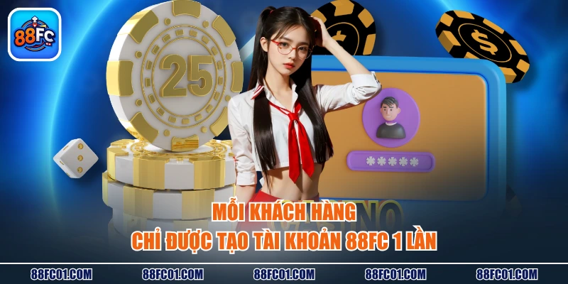 Mỗi khách hàng chỉ được tạo tài khoản 88FC 1 lần