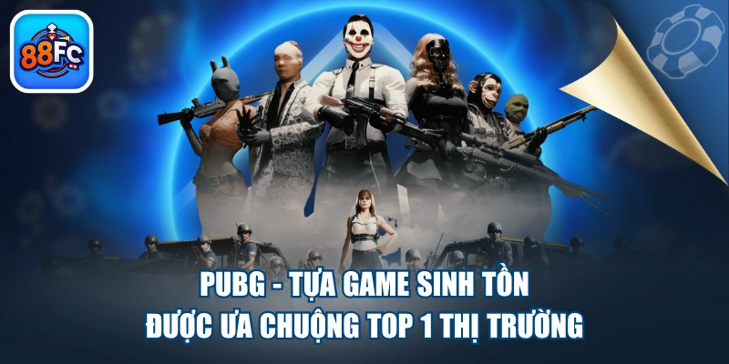 PUBG - Tựa Game Sinh Tồn Được Ưa Chuộng TOP 1 Thị Trường