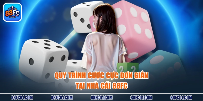 Quy trình cược cực đơn giản tại nhà cái 88FC