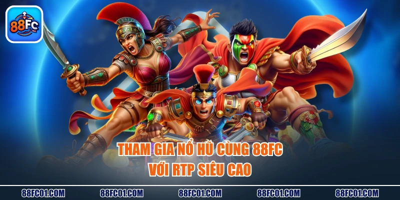 Tham gia nổ hũ cùng 88FC với RTP siêu cao